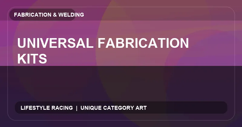 Universal Fabrication Kits